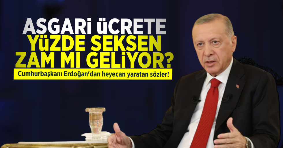 Asgari Ücrete Yüzde 80 Zam mı geliyor? Erdoğan'ın açıklaması heyecan yarattı...