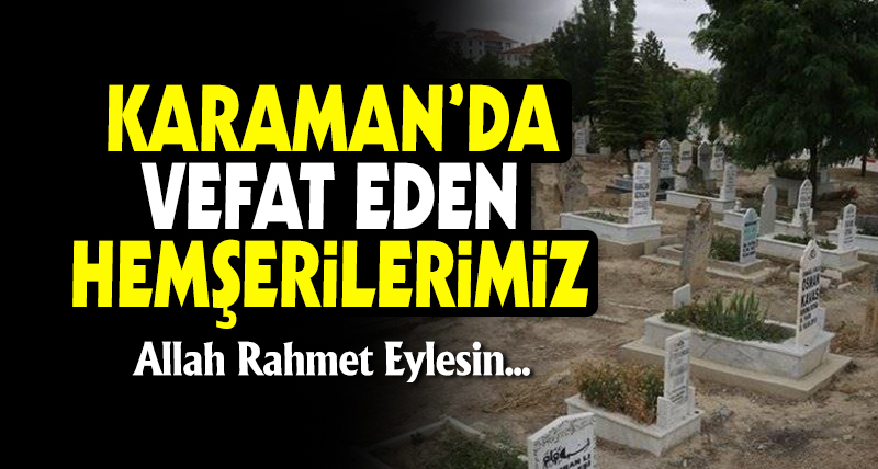 25 Ekim 2022 Tarihinde Karaman'da vefat Edenler