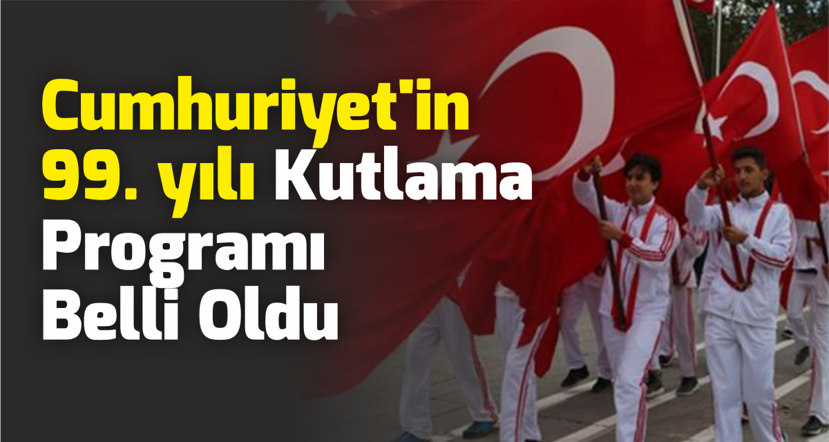 Cumhuriyet'in 99. yılı Kutlama program belli oldu