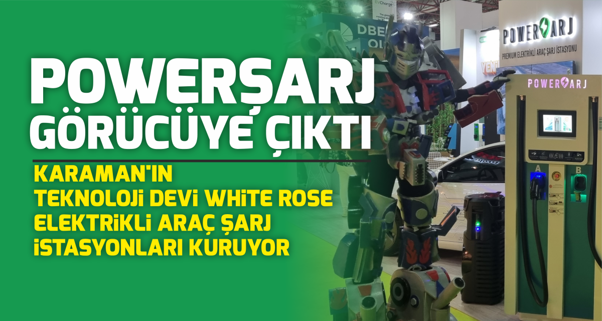 KARAMAN’IN TEKNOLOJİ DEVİ WHİTE ROSE, ELEKTRİKLİ ARAÇ ŞARJ İSTASYONLARI KURUYOR