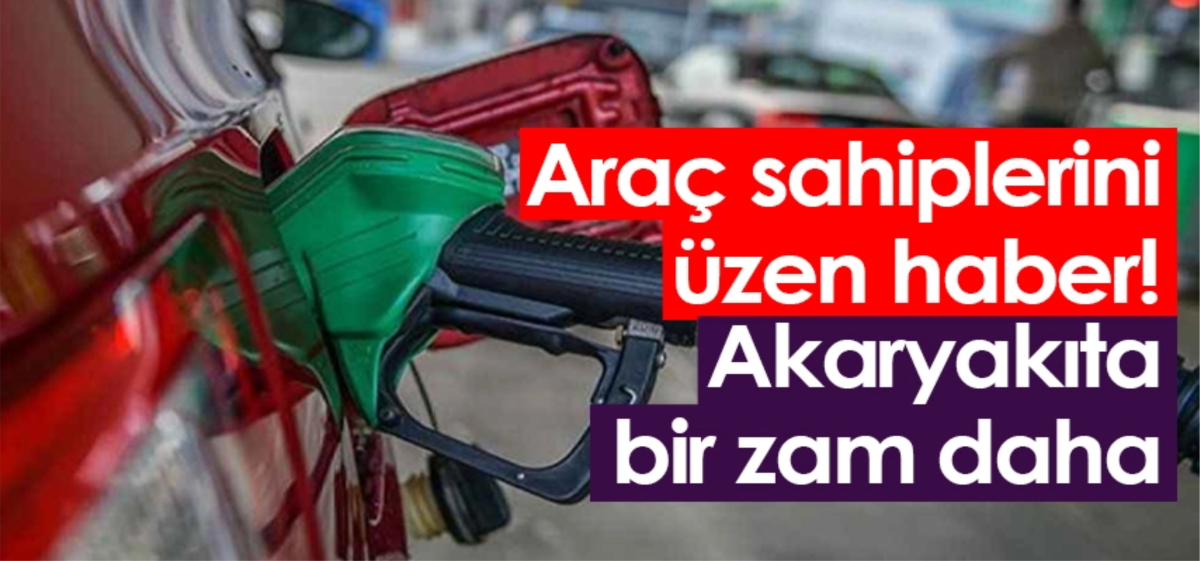 Tabela değişti: Benzin ve motorine zam geldi!
