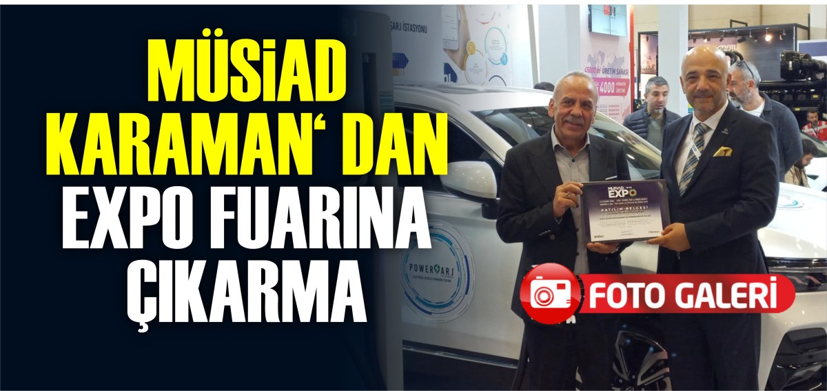 MÜSİAD KARAMAN ‘ DAN  EXPO FUARINA ÇIKARMA…  