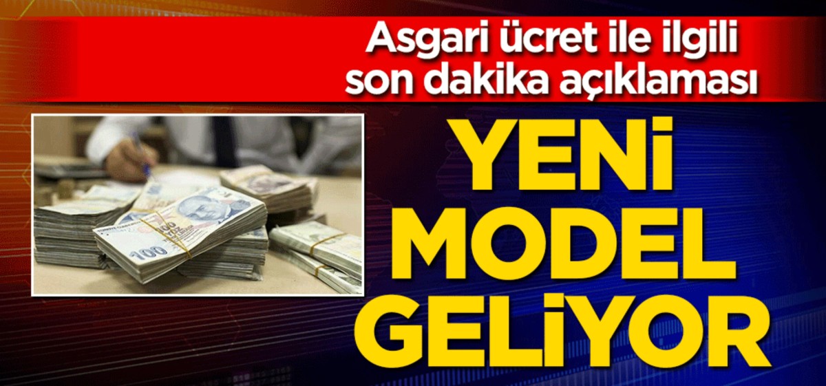 Asgari ücret ile ilgili son dakika açıklaması! Yeni model geliyor