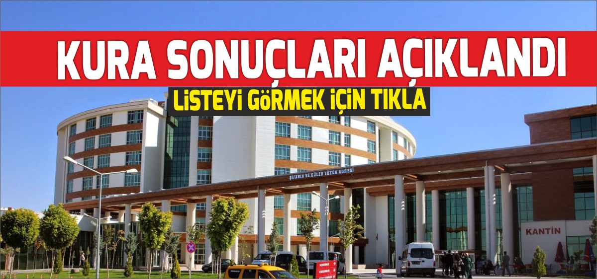 İşte hastane kura sonuçları!