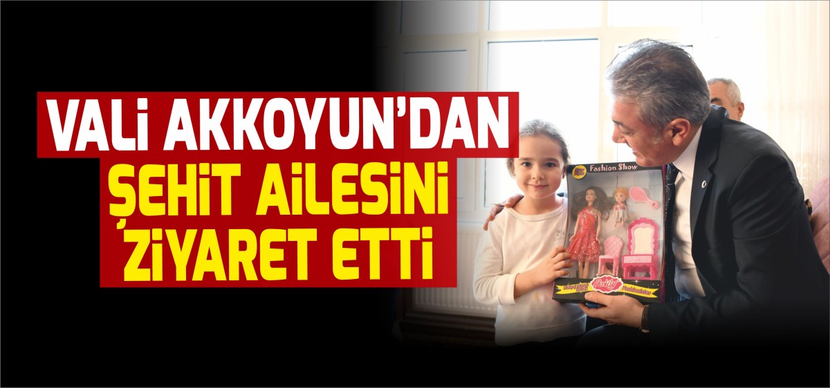 VALİ AKKOYUN ŞEHİT AİLESİNE ZİYARET