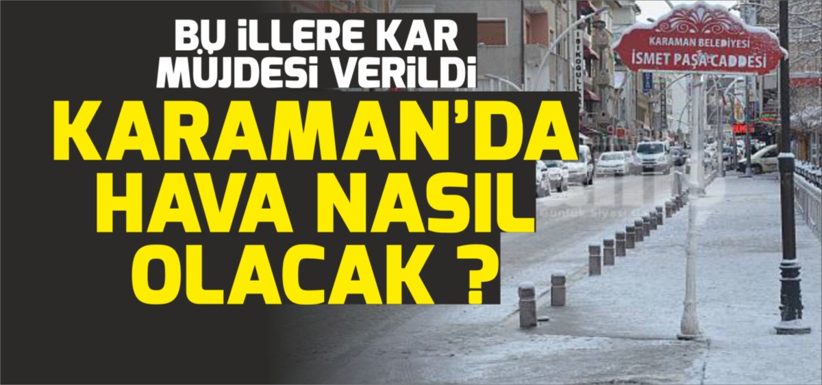 Valilik Uyardı: Karaman'a Kar Geliyor mu?