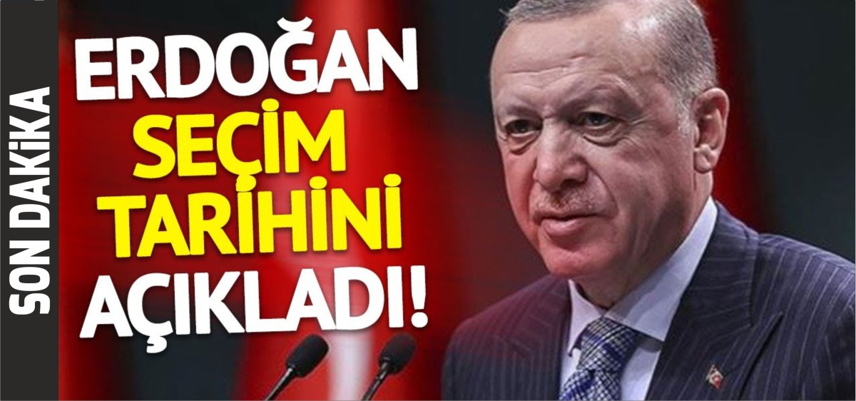 Başkan Erdoğan seçim tarihini açıkladı