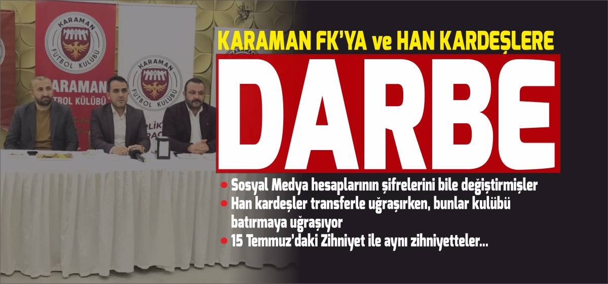Karaman FK'ya ve Han Kardeşlere Darbe Girişimi