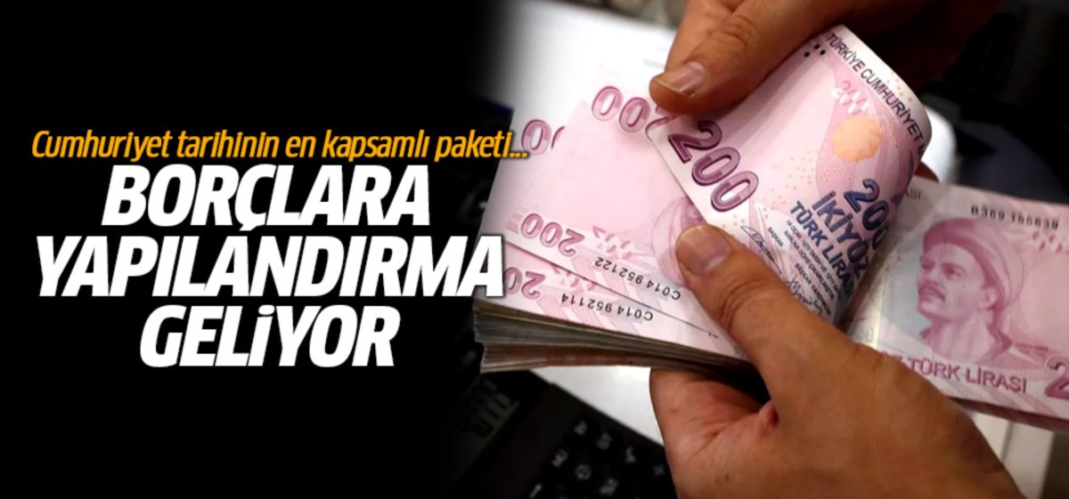 Türkiye tarihinin en kapsamlı borç yapılandırma paketi geliyor