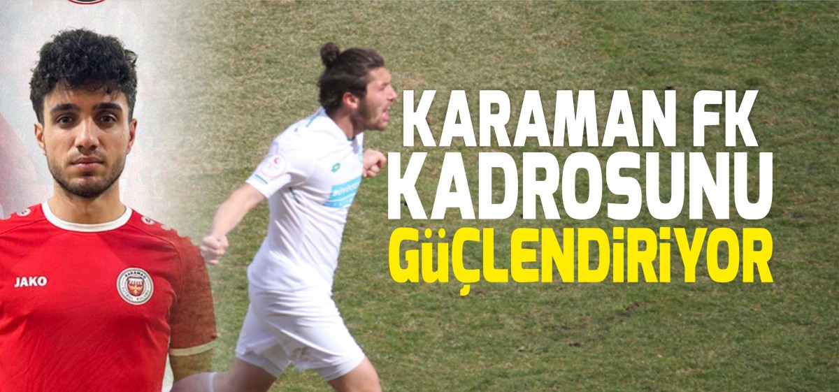 Karaman FK’ya Kadtosuna Güçlü isimleri katıyor