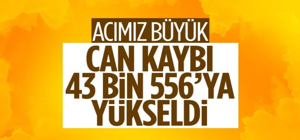 Deprem felaketinde 16'ncı gün bilançosu: Can kaybı 43 bin 556'ya yükseldi