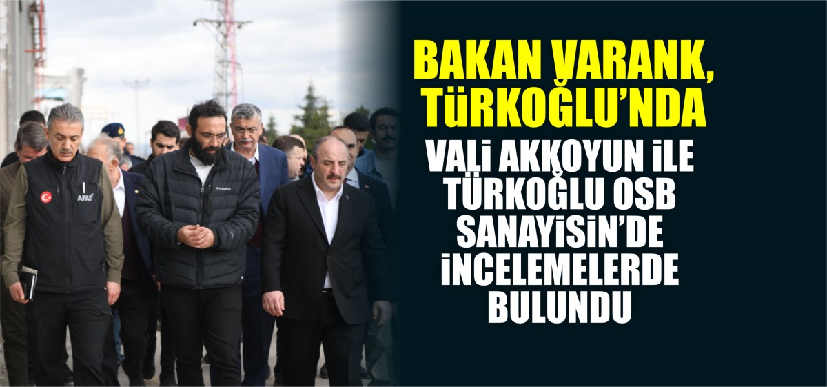 Bakan Varank, Türkoğlu'nda Vali Akkoyun ile incelemelerde bulundu