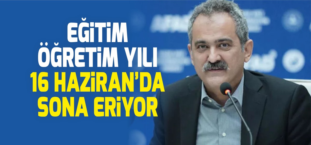 Bakan Özer: Eğitim öğretim yılı 16 Haziran'da sona eriyor, uzatma yapmayacağız