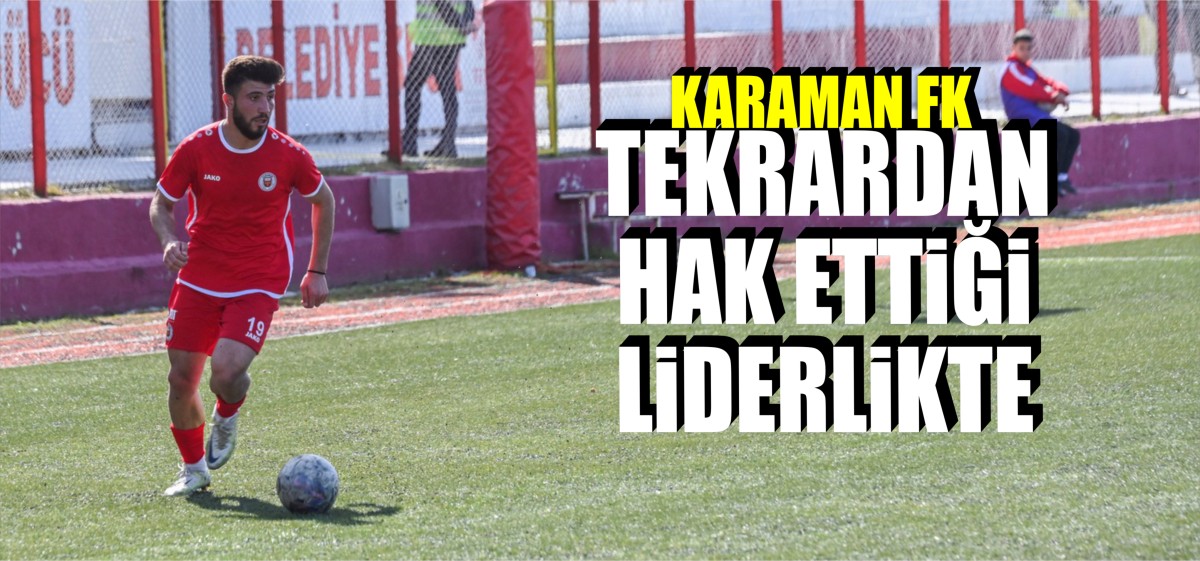 KARAMAN FK HAK ETTİĞİ LİDERLİĞE KAVUŞTU