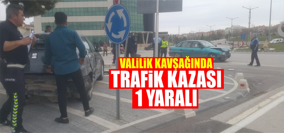 Valilik Kavşağında Trafik Kazası 1 Yaralı