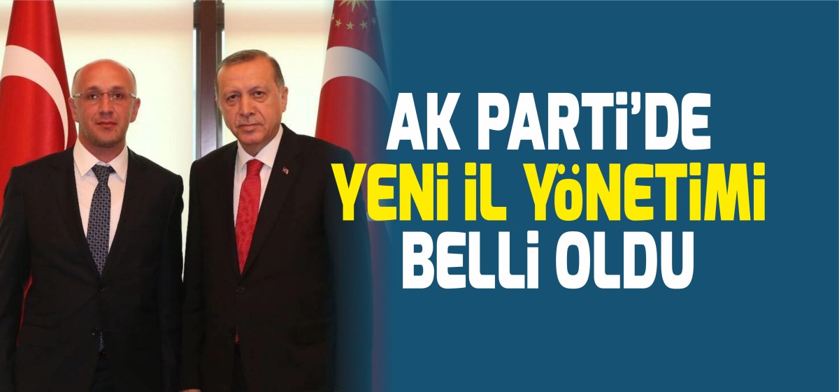 AK Partinin Yeni İl Yönetimi Belli Oldu