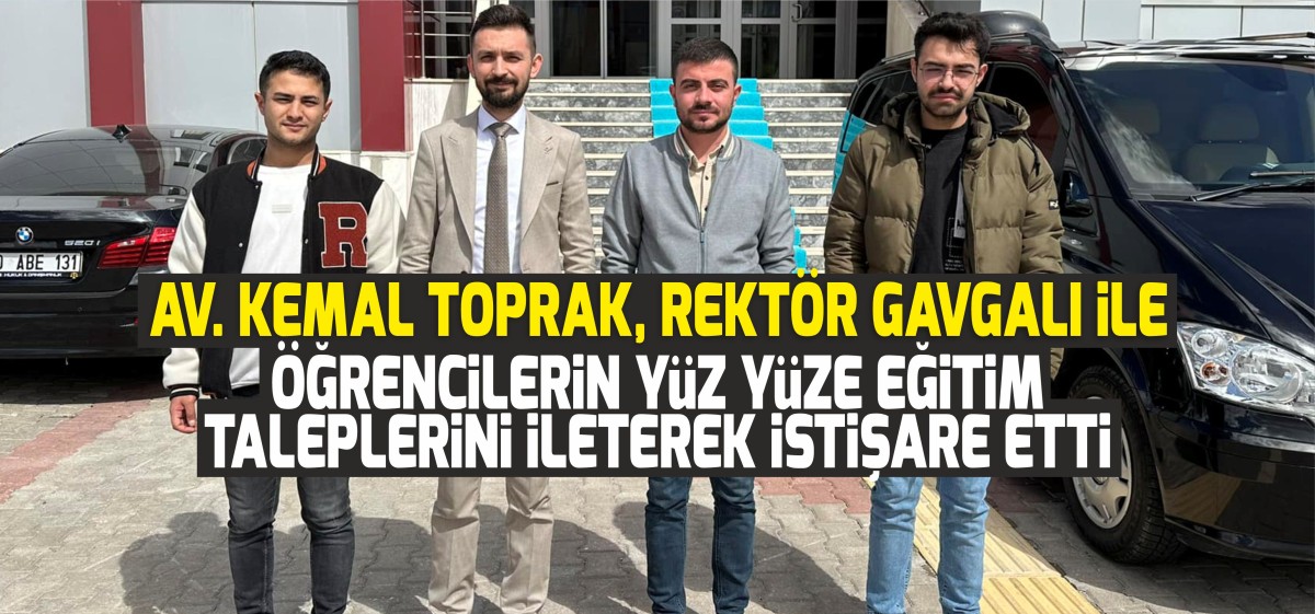 Av. Kemal Toprak, KMÜ Rektörü Gavgalı ile Yüz Yüze Eğitim Hakkında Görüştü