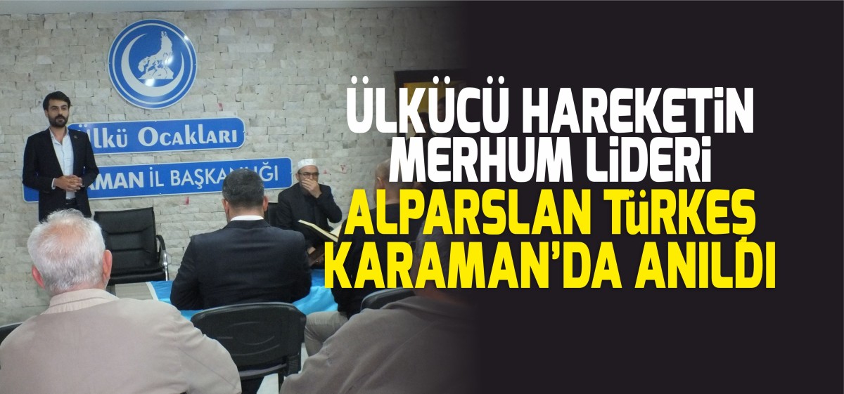 Ülkücü Hareketin merhum lideri Alparslan Türkeş Karaman’da anıldı