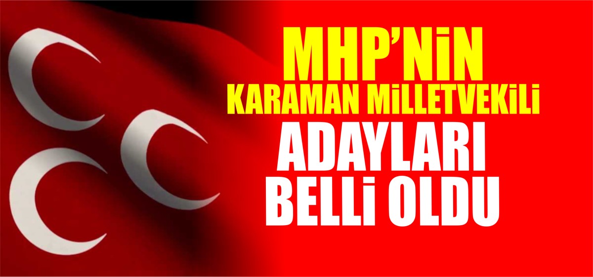MHP'nin Karaman Milletvekili adayları belli oldu