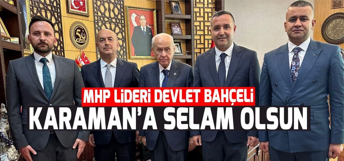 MHP LİDERİ DEVLET BAHÇELİ'DEN, KARAMAN'A SELAMI VAR