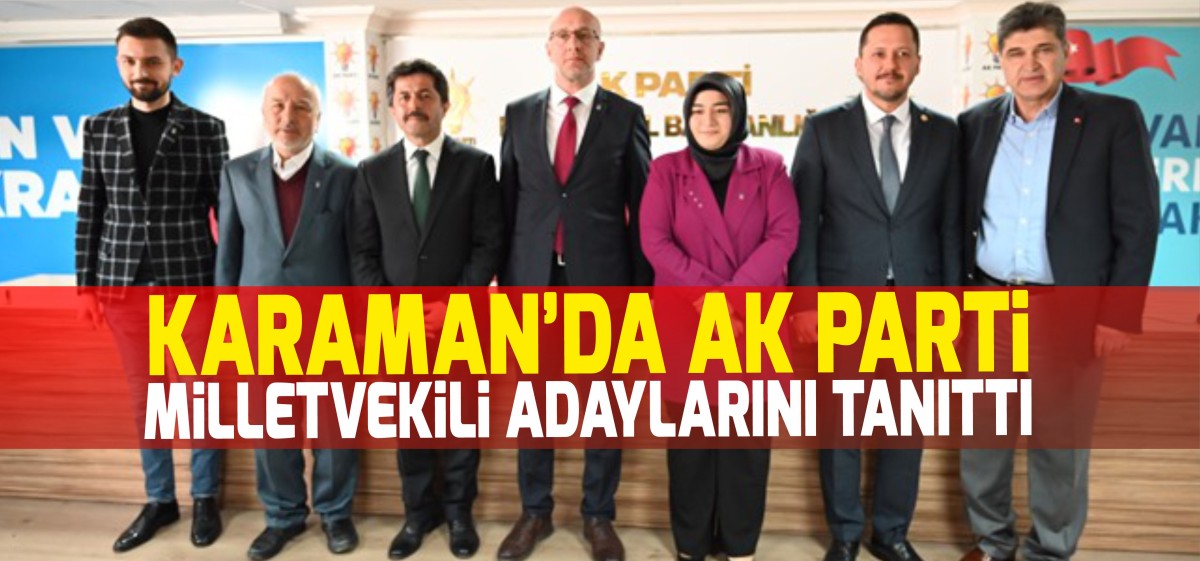 AK PARTİ KARAMAN MİLLETVEKİLİ ADAYLARINI TANITTI