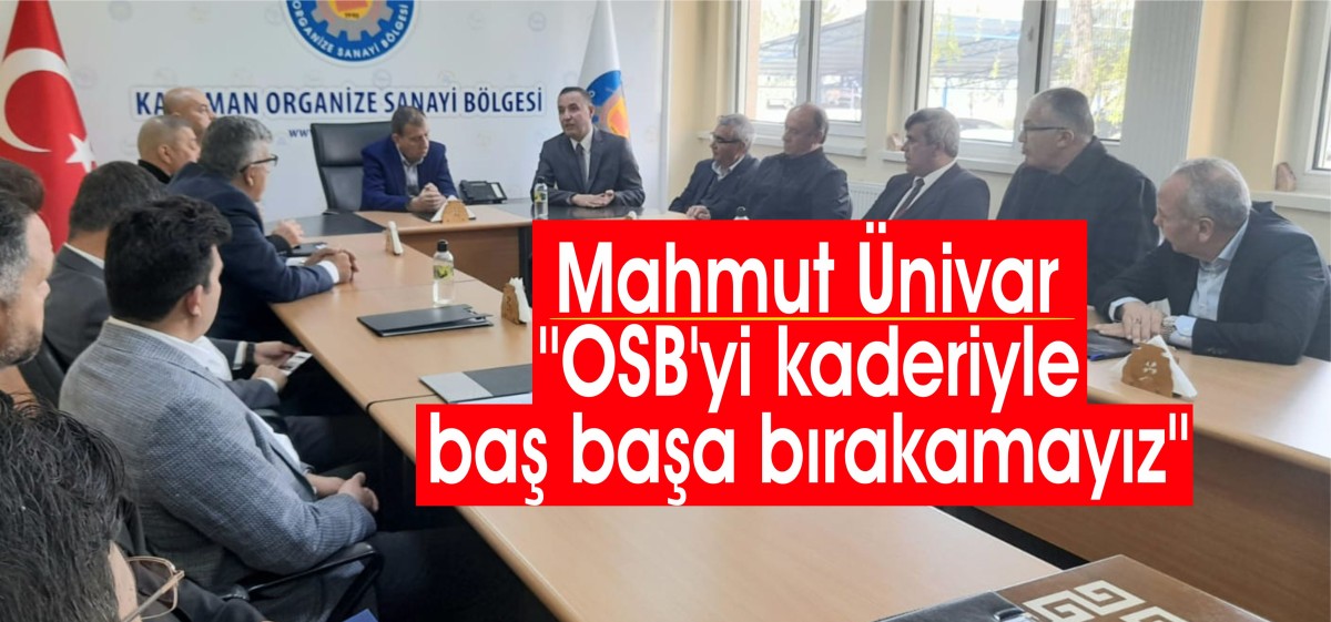 Mahmut Ünüvar: ‘’OSB’yi kaderiyle baş başa bırakamayız’’