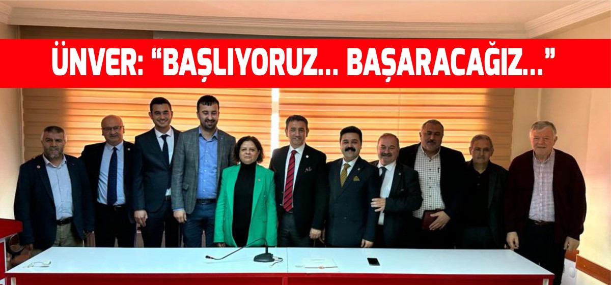 ÜNVER: “BAŞLIYORUZ… BAŞARACAĞIZ…”