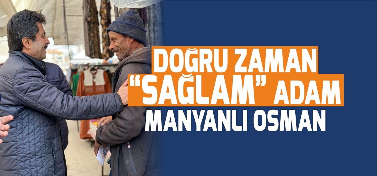 SAĞLAM ADAY'A VATANDAŞ AYRI BİR İLGİ GÖSTERİYOR
