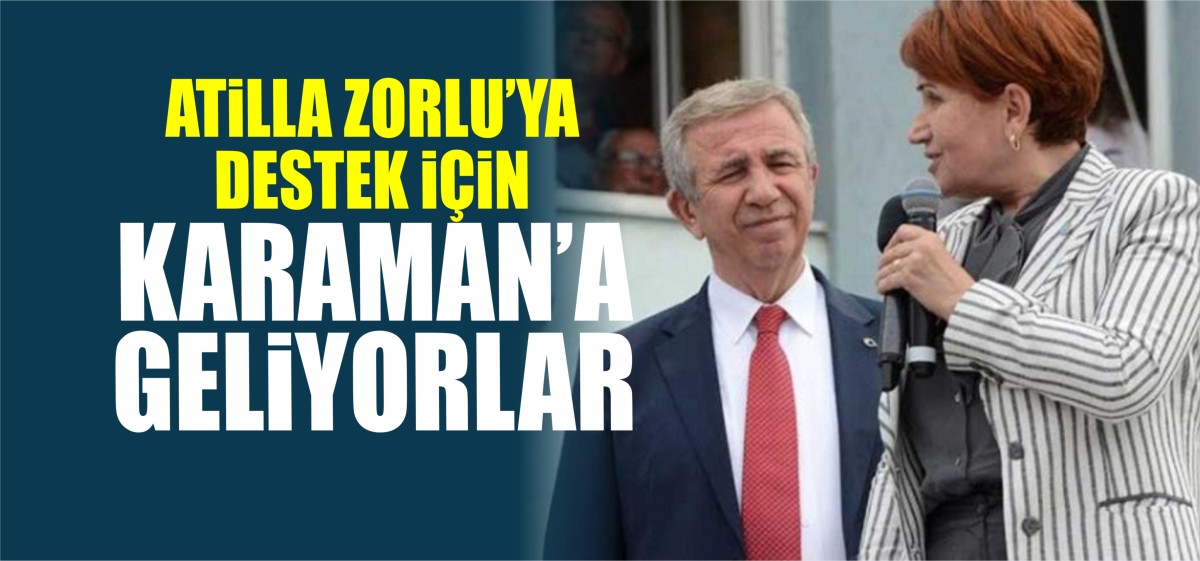 Yavaş ve Akşener Karaman'a geliyor!