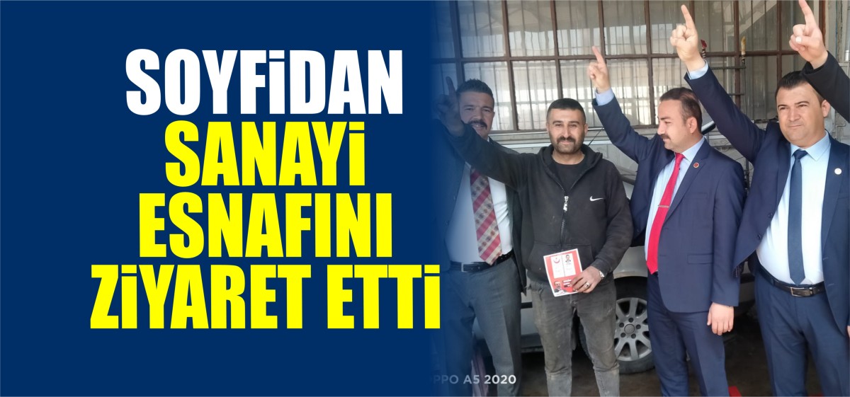 Soyfidan Sanayi Esnafını Ziyaret Etti