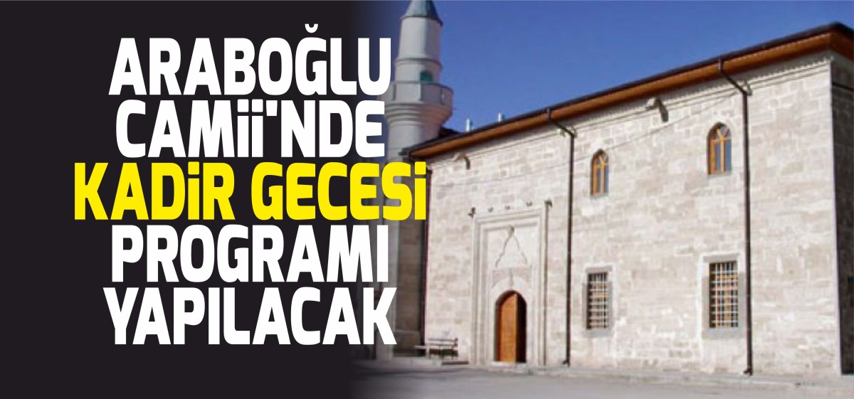 ARABOĞLU CAMİİ'NDE KADİR GECESİ PROGRAMI YAPILACAK