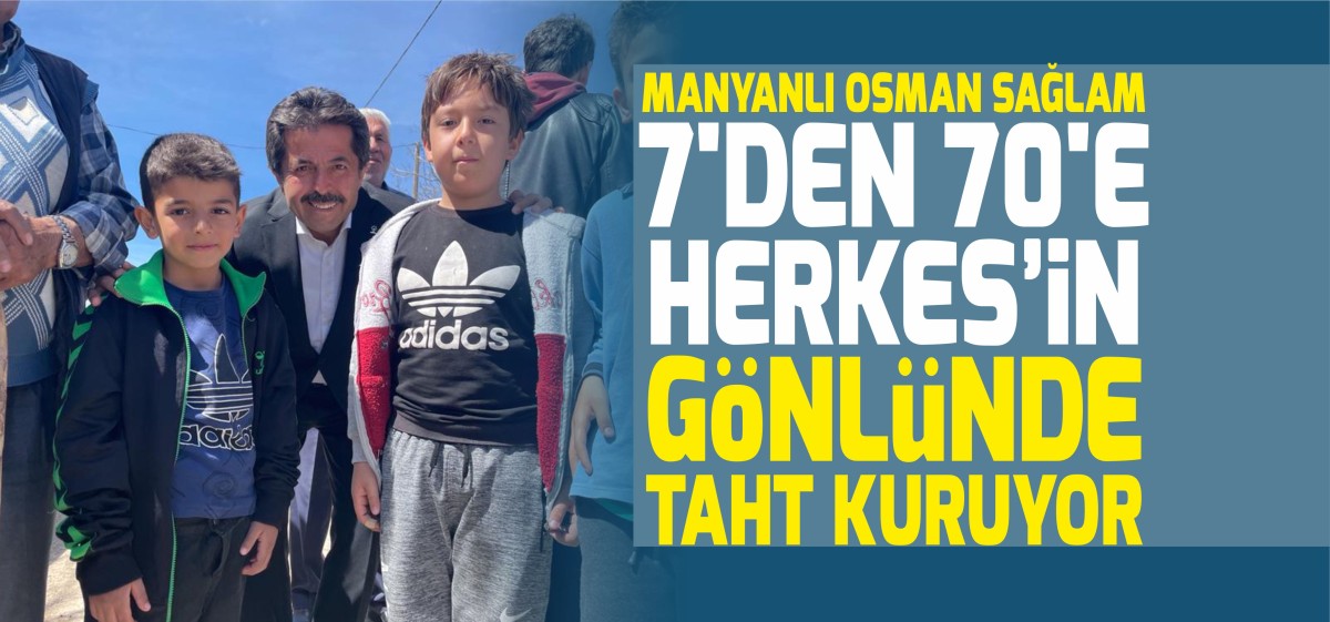 Manyanlı Osman Sağlam'a Köylerden ve Vatandaş'dan yoğun ilgi