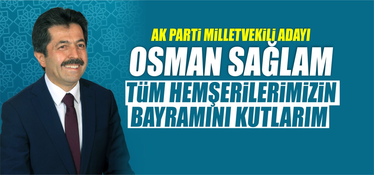 AK Parti Karaman Milletvekili Adayı Osman Sağlam’ın Ramazan Bayramı Mesajı;