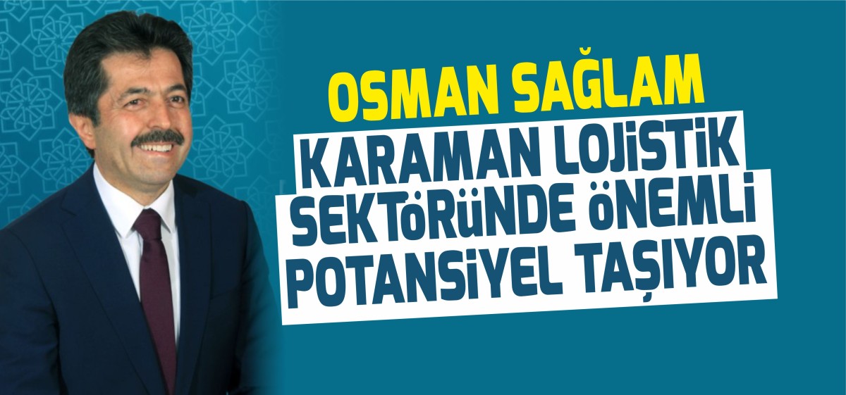 Karaman, Lojistik Sektöründe Önemli Potansiyel Taşıyor