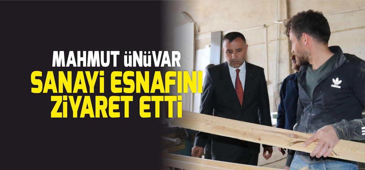 Mahmut Ünüvar, sanayi sitesi esnafını ziyaret etti