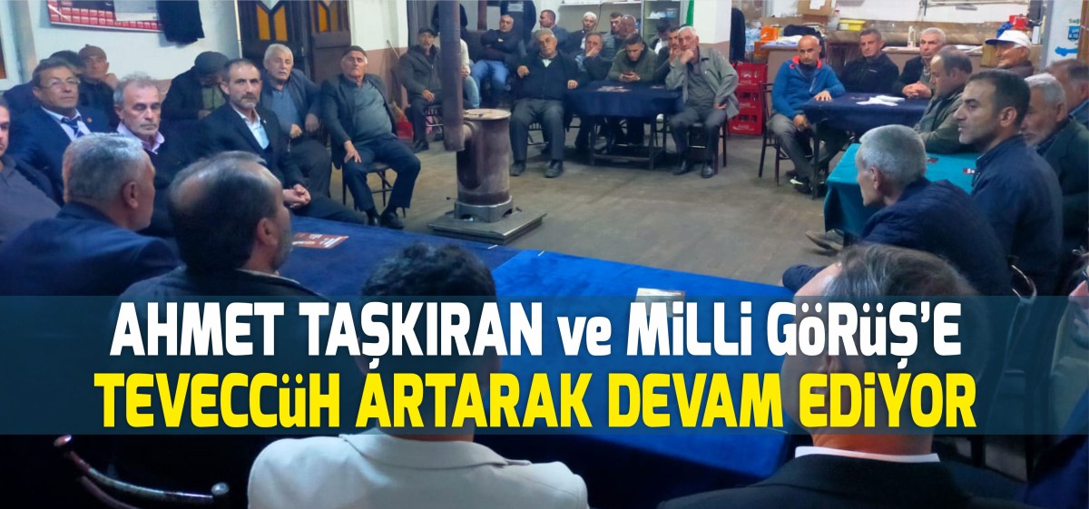 Ahmet Taşkıran ve Milli Görüş'e Teveccüh Artarak Devam Ediyor
