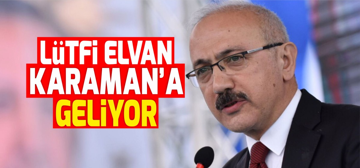 Lütfi Elvan Karaman’a Geliyor