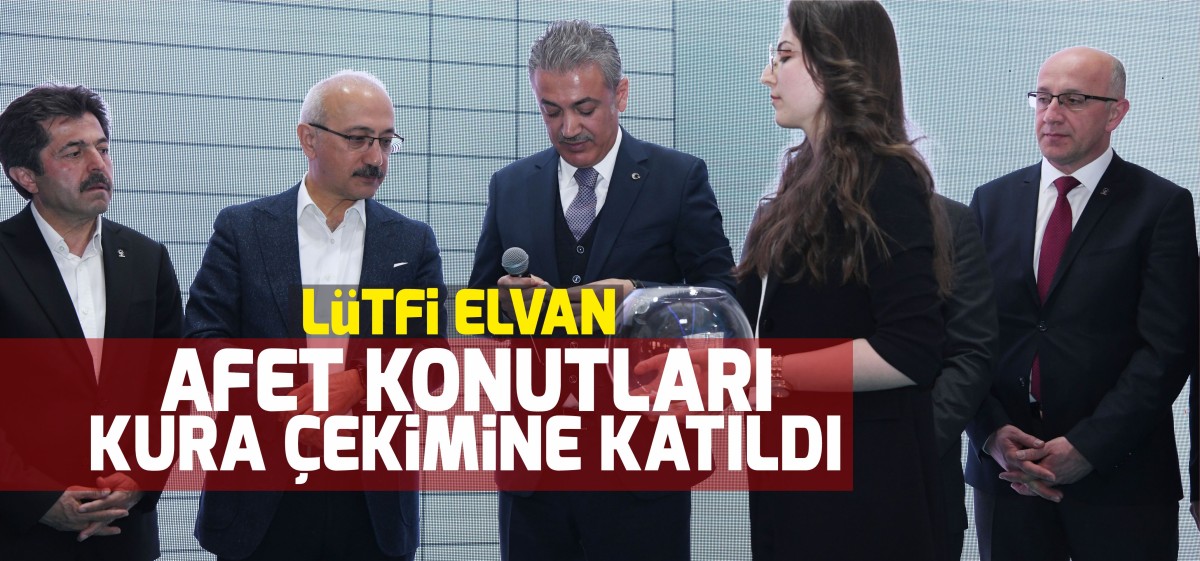 Lütfi Elvan Karaman’da Afet Konutları Kura Çekimine Katıldı
