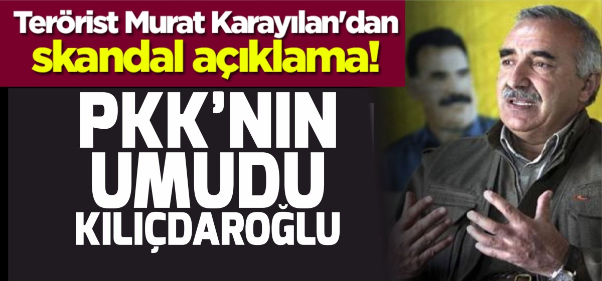 Terörist Murat Karayılan'dan skandal açıklama! 'PKK'nın umudu Kılıçdaroğlu'