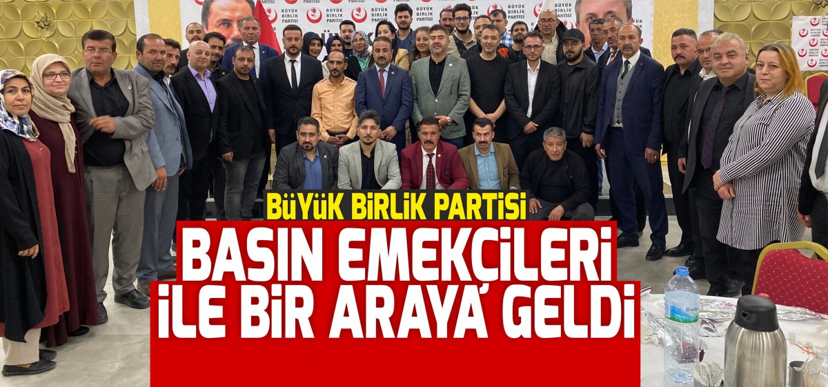 Büyük Birlik Partisi Basın Emekçileriyle Bir Araya Geldi
