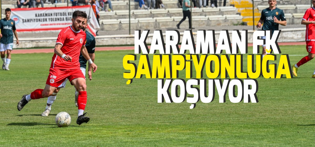Karaman FK Şampiyonluğa Koşuyor