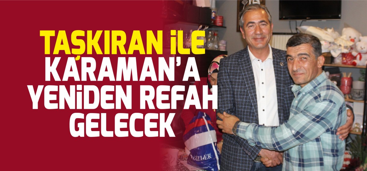 Erbakan'la Türkiye'ye, Taşkıran'la Karaman'a Yeniden Refah Gelecek