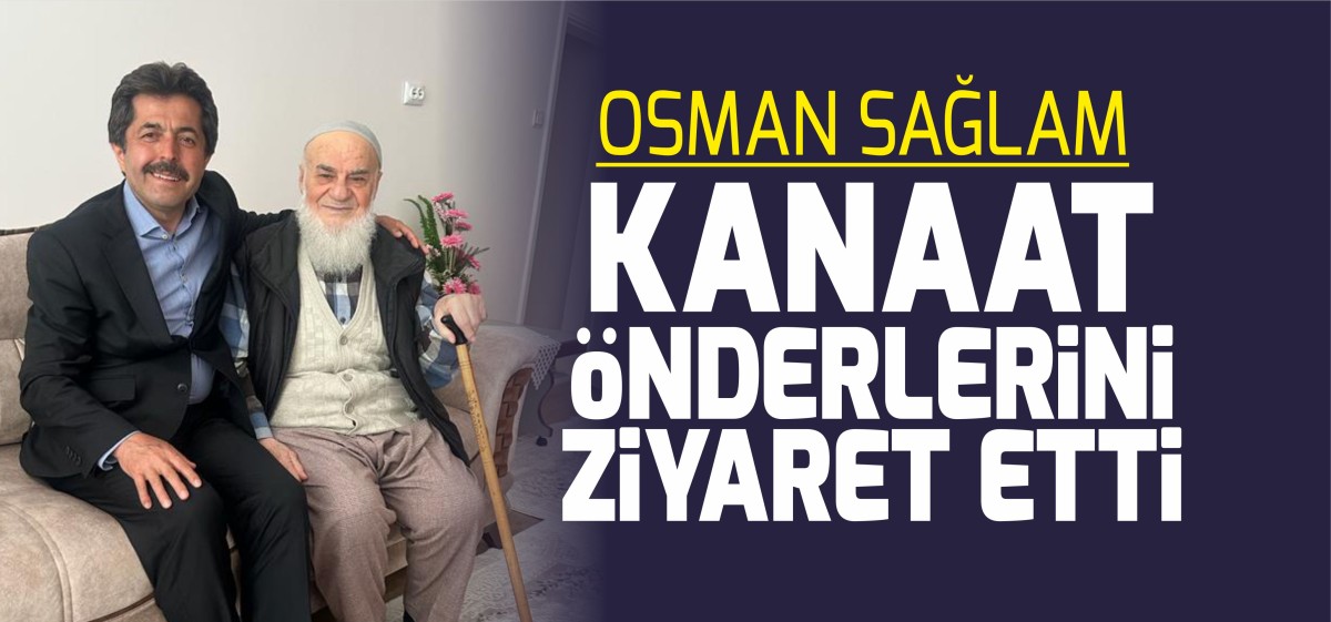 Osman Sağlam’dan Kanaat Önderlerine Ziyaret