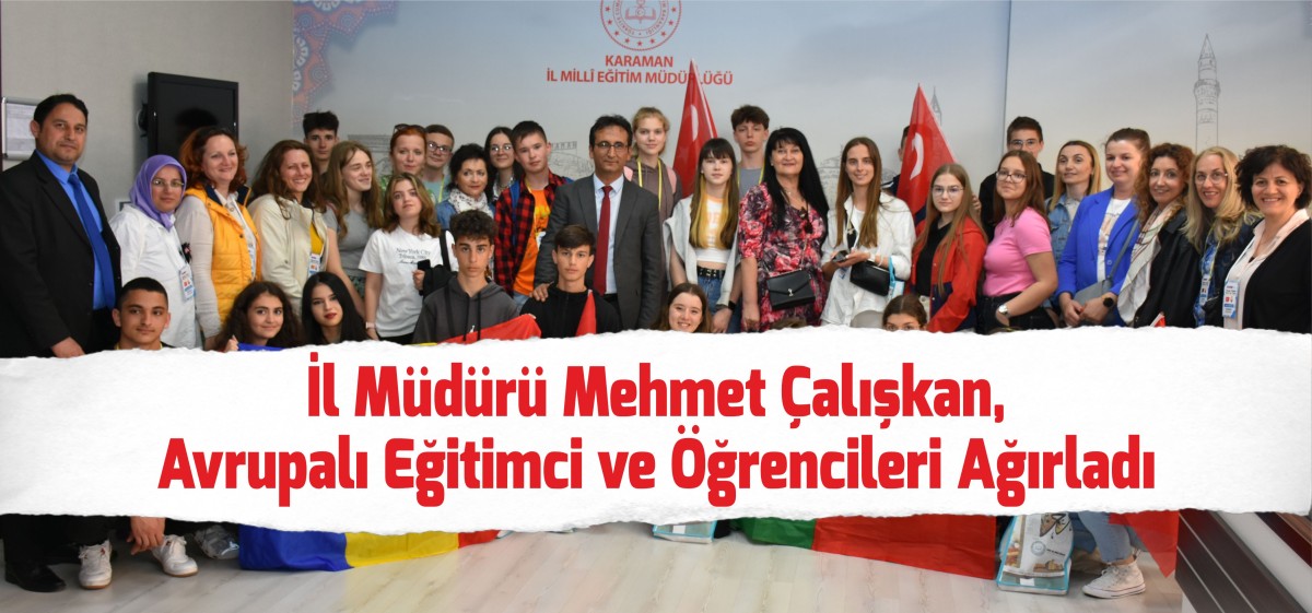 İl Müdürü Mehmet Çalışkan, Avrupalı Eğitimci ve Öğrencileri Ağırladı