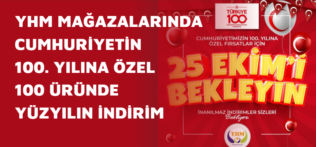  YHM MAĞAZALARINDA CUMHURİYETİN 100. YILINA ÖZEL 100 ÜRÜNDE YÜZYILIN İNDİRİM