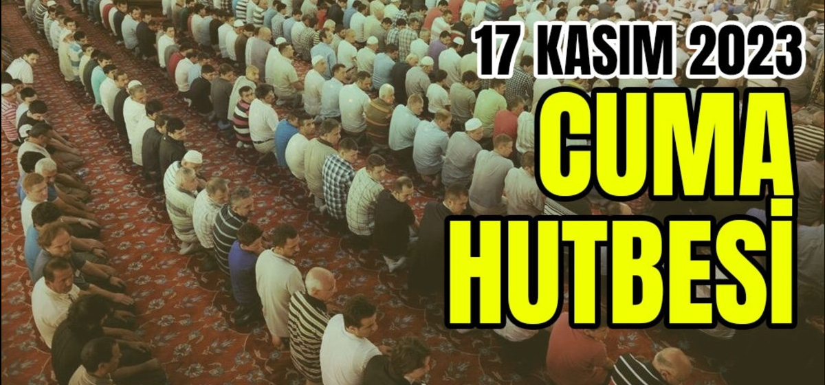 17 Kasım 2023 - Cuma Hutbesi