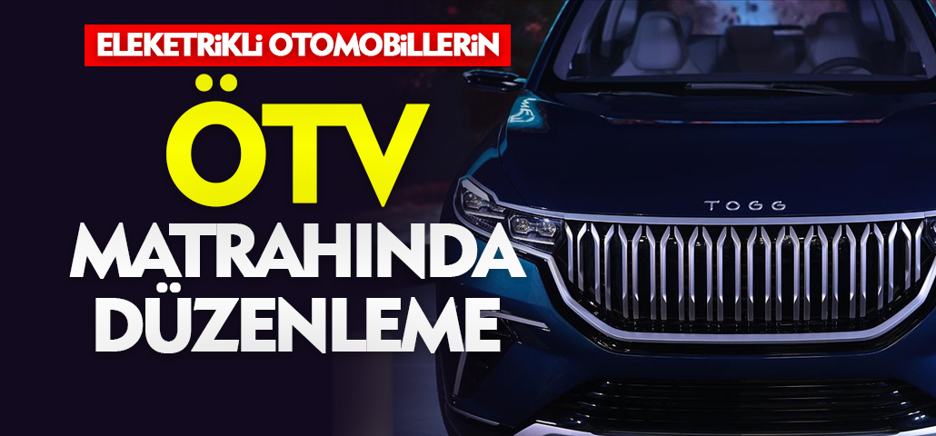 Elektrikli otomobillerin ÖTV matrahında düzenleme