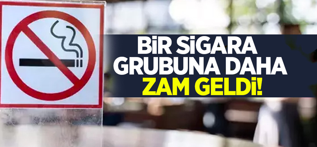 Bir sigara grubuna daha zam geldi