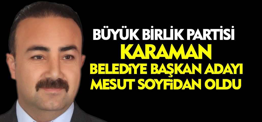 BBP Karaman Belediye Başkan Adayı SOYFİDAN oldu