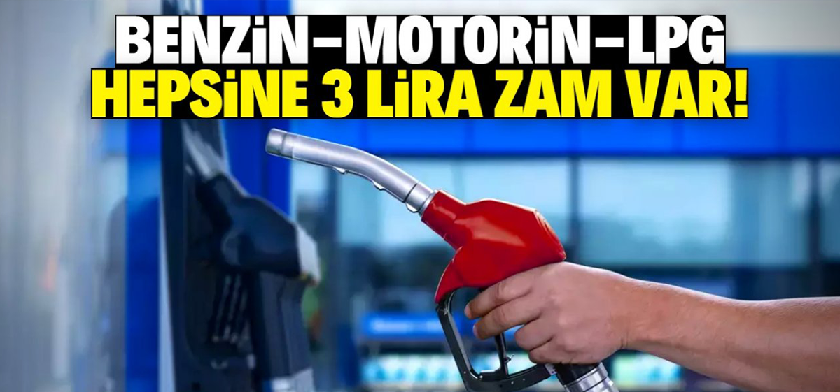 Benzin, motorin ve LPG'ye bu tarihte 3 lira zam gelecek!